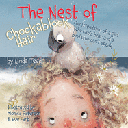 The Nest of Chockablock Hair: The friendship of a girl who can't hear and a bird who can't speak By Linda Teed - Birdy's Bookstore