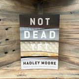 Not Dead Yet & Other Stories by Hadley Moore - Birdy's Bookstore