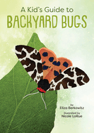 A Kid's Guide to Backyard Bugs by Eliza Berkowitz - Birdy's Bookstore