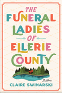 The Funeral Ladies of Ellerie County by Claire Swinarski - Birdy's Bookstore