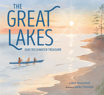 The Great Lakes: Our Freshwater Treasure by Barb Rosenstock, illustrated by Jamey Christoph - Birdy's Bookstore