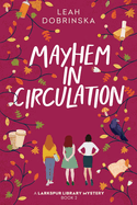 Mayhem in Circulation: A Larkspur Library Mystery (#2) by Leah Dobrinska - Birdy's Bookstore