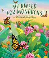 Milkweed for Monarchs by Christine Van Zandt, illustrated by Alejandra Barajas