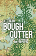 Bough Cutter: A Northern Lakes Mystery (#3) by Jeff Nania - Birdy's Bookstore