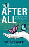 After All: Pregnancy After Your Baby Dies by Christy Wopat - Birdy's Bookstore