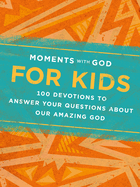 Moments with God for Kids: 100 Devotions to Answer Your Questions about Our Amazing God - Birdy's Bookstore