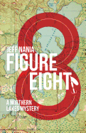 Figure Eight: A Northern Lakes Mystery (#1) by Jeff Nania - Birdy's Bookstore
