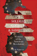 Spies, Soldiers, Couriers, & Saboteurs: Women of the American Revolution by K M Waldvogel - Birdy's Bookstore